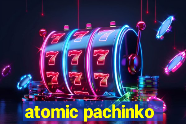 atomic pachinko